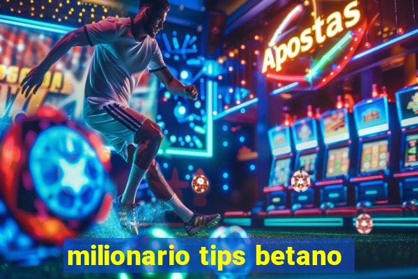 milionario tips betano